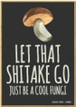 Let Shitake Go